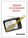Georges et le PrÃ©sident qui dit... (French Edition)