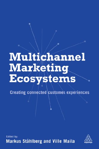 Multichannel Marketing Ecosystems: Creating Connected Customer Experiences