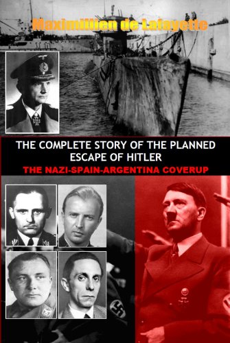THE COMPLETE STORY OF THE PLANNED ESCAPE OF HITLER: THE NAZI-SPAIN-ARGENTINA COVERUP