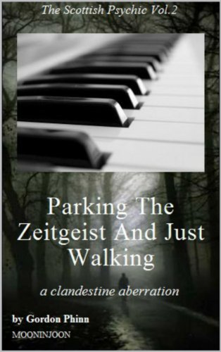Parking The Zeitgeist And Just Walking: a clandestine aberration (The Scottish Psychic: Andrew from St. Andrews Book 2)