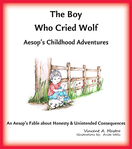 The Boy Who Cried Wolf: An Aesop's Fable about Honesty and Unintended Consequences (Aesop's Childhood Adventures Book 10)