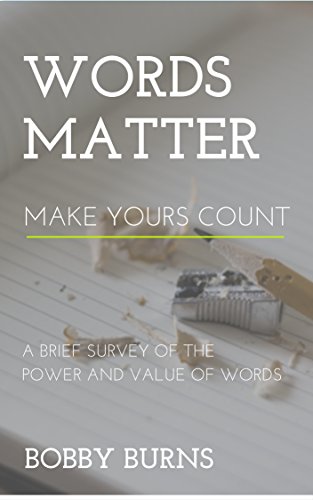Words Matter. Make Yours Count.: A Brief Survey of the  Power and Value of Words