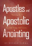 Apostles and Apostolic Anointing: Raising Up the End-Times Believers (Building Apostolic-Prophetic Foundations Book 3)
