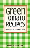 Green Tomato Recipes: 4 Timeless,Tasty Recipes