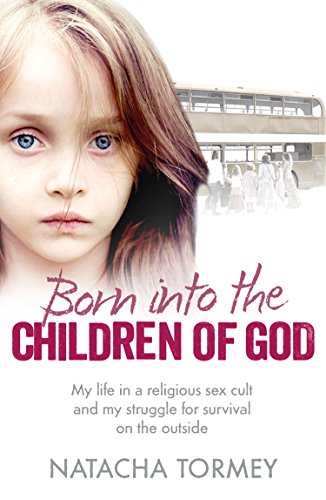 Book Cover Born into the Children of God: My life in a religious sex cult and my struggle for survival on the outside