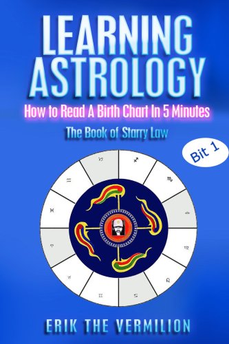 Learning Astrology -- How to Read A Birth Chart in 5 Minutes (The Book of Starry Law 1)