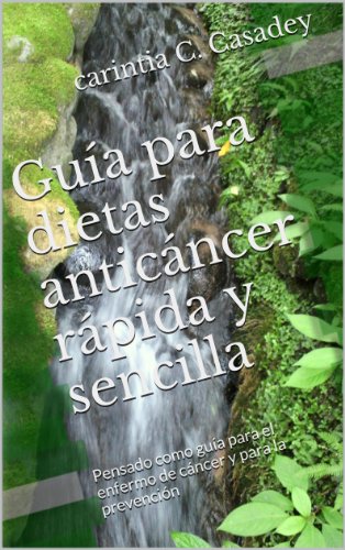 GuÃ­a para dietas anticÃ¡ncer rÃ¡pida y sencilla (Spanish Edition)