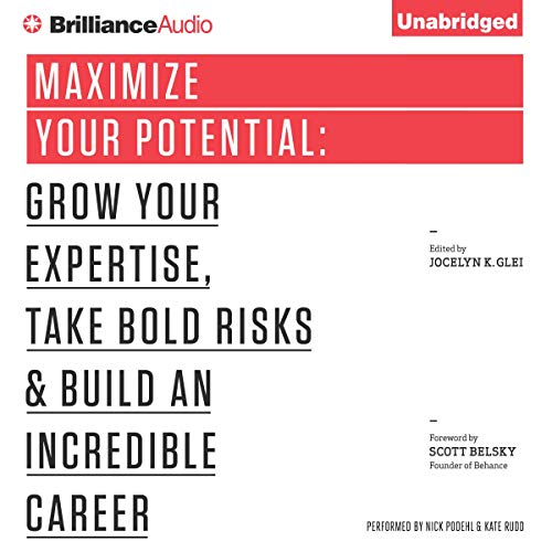 Maximize Your Potential: Grow Your Expertise, Take Bold Risks & Build an Incredible Career (99U)