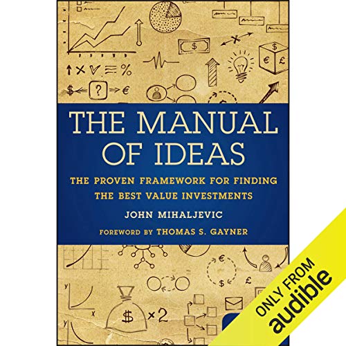 The Manual of Ideas: The Proven Framework for Finding the Best Value Investments