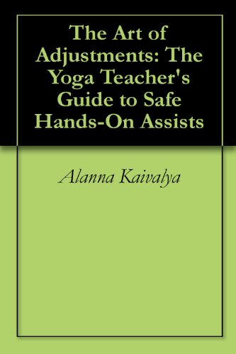The Art of Adjustments: The Yoga Teacher's Guide to Safe Hands-On Assists