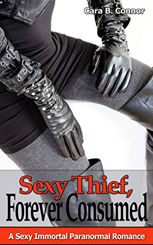 Sexy Thief, Forever Consumed: A Sexy Immortal Paranormal Romance