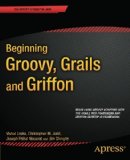 Beginning Groovy, Grails and Griffon [Paperback] [2012] (Author) Vishal Layka, Christopher M. Judd, Joseph Faisal Nusairat, Jim Shingler