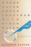 Where Water Comes Together with Other Water: Poems [Paperback] [1986] (Author) Raymond Carver