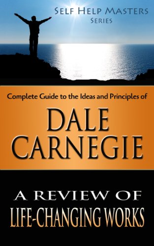 Self Help Masters - Dale Carnegie: A Review of Life Changing Works (Self Help Masters Series Book 3)