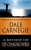 Self Help Masters - Dale Carnegie: A Review of Life Changing Works (Self Help Masters Series Book 3)