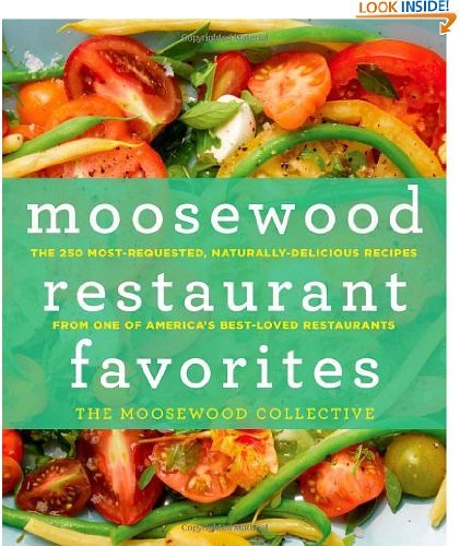 Moosewood Restaurant Favorites: The 250 Most-Requested, Naturally Delicious Recipes from One of America's Best-Loved... by The Moosewood Collective (Sep 3, 2013)