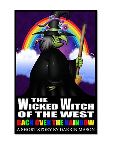 The Wicked Witch of the West: Back Over the Rainbow