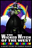 The Wicked Witch of the West: Back Over the Rainbow