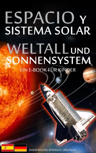 ESPACIO y SISTEMA SOLAR / WELTALL und SONNENSYSTEM - Zweisprachig Spanisch / Deutsch - Ein E-Book fÃ¼r Kinder (Libros Infantiles y Juveniles - BilingÃ¼e AlemÃ¡n EspaÃ±ol 1) (German Edition)