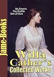 Willa Catherâ€™s Collected Works: My Ãntonia, Song of the Lark, One of Ours, O Pioneers, The Profile, And More! (11 Works)( Pulitzer Prize Fiction )