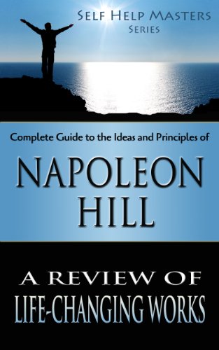 Self Help Masters - Napoleon Hill: A Review of Life Changing Works (Self Help Masters Series Book 5)