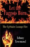LET THE FAGGOTS BURN: The UpStairs Lounge Fire [Paperback] [2011] (Author) Johnny Townsend
