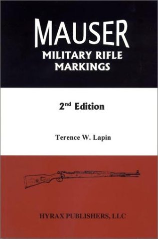 Mauser Military Rifle Markings, 2nd Edition [Paperback] [2001] (Author) Terence W. Lapin