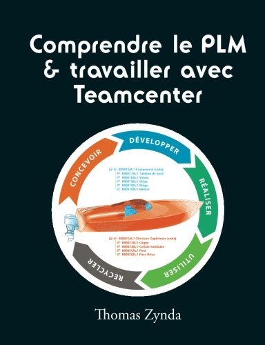 Comprendre le PLM et travailler avec Teamcenter (French Edition) [Paperback] [2012] (Author) Thomas ZYNDA