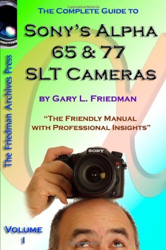 The Complete Guide To Sony's Alpha 65 And 77 Slt Cameras B&W Edition Volume I [Paperback] [2012] (Author) Gary Friedman