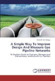 A Simple Way To Improve Design And Measure Gas Pipeline Networks: An Excellent Guide for Engineers, Managers and Entrepreneurs, involved with Gas Pipelines [Paperback] [2012] (Author) Kenneth Ken-Worgu