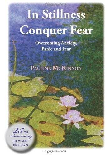 In stillness conquer fear: Overcoming anxiety, panic and fear [Paperback] [2008] (Author) Pauline McKinnon