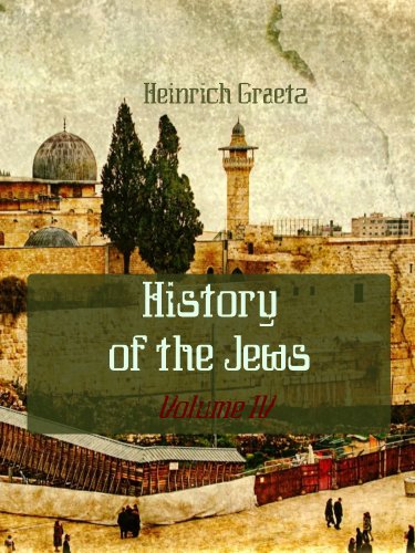 History of the Jews : Volume IV (Illustrated)