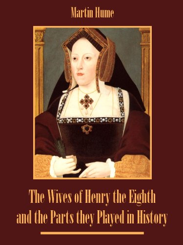 The Wives of Henry the Eighth and the Parts they Played in History (Illustrated)