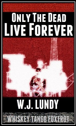 Book Cover Only The Dead Live Forever(A Whiskey Tango Foxtrot Novel Vol 3)