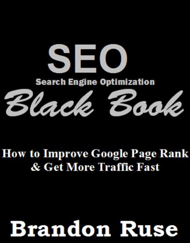 SEO Black Book: How to Improve Google Page Rank & Get More Traffic Fast