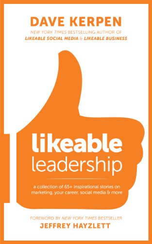 Likeable Leadership: A Collection of 65+ Inspirational Stories on Marketing, Your Career, Social Media & More