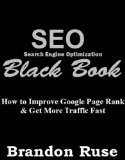 SEO Black Book: How to Improve Google Page Rank & Get More Traffic Fast
