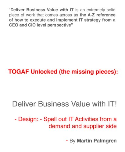 TOGAF Unlocked (the missing pieces): Deliver Business Value with IT! - Design: Spell out IT Activities from a demand and supplier side