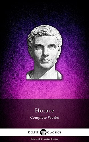 Delphi Complete Works of Horace (Illustrated) (Delphi Ancient Classics Book 20)