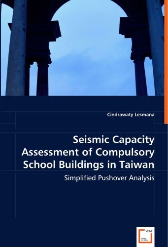 Seismic Capacity Assessment of Compulsory School Buildings in Taiwan: Simplified Pushover Analysis [Paperback] [2008] (Author) Cindrawaty Lesmana