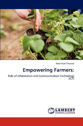 Empowering Farmers: Role of Information and Communication Technology (ICT) [Paperback] [2012] (Author) Amirtham Thomas