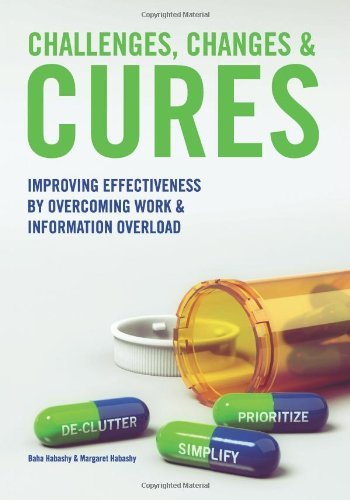 Challenges, Changes & Cures: Improving Effectiveness By Overcoming Work And Information Overload [Paperback] [2010] (Author) Baha Habashy, Margaret Habashy