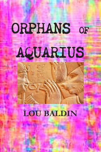 Orphans Of Aquarius [Paperback] [2012] (Author) Lou Baldin