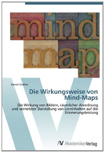 Die Wirkungsweise von Mind-Maps: Die Wirkung von Bildern, rÃ¤umlicher Anordnung und vernetzter Darstellung von Lerninhalten auf die Erinnerungsleistung (German Edition) [Paperback] [2011] (Author) Daniel Stather