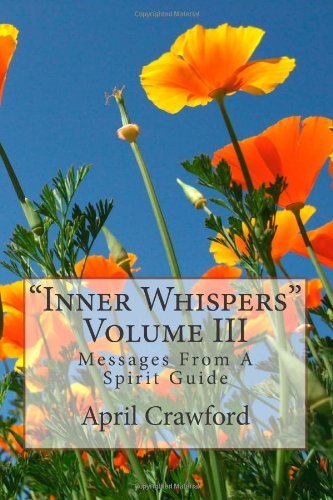 "Inner Whispers": Messages From A Spirit Guide: Volume III (Volume 3) [Paperback] [2012] (Author) April Crawford, Allen Crawford