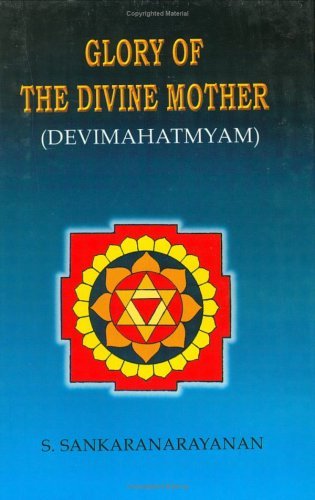 Glory of the Divine Mother (Devi Mahatmyam) [Paperback] [2001] (Author) S. Sankaranarayanan
