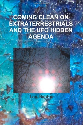 Coming Clean On Extraterrestrials [Paperback] [2011] (Author) Lou Baldin