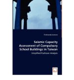 Seismic Capacity Assessment of Compulsory School Buildings in Taiwan: Simplified Pushover Analysis [Paperback] [2008] (Author) Cindrawaty Lesmana