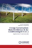 Energy Conservation-Heat, Ventilation & Air- Conditioning(H.V.A.C.): Applications of Fuzzy Controller [Paperback] [2012] (Author) Vikram Kumar Kamboj, Harkamaljeet Singh Bhullar