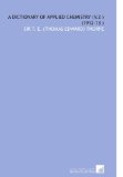 A Dictionary of Applied Chemistry (V.2 ) (1912-13 ) [Paperback] [2009] (Author) Sir T. E. (Thomas Edward) Thorpe